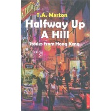 Halfway Up A Hill : Stories from Hong Kong